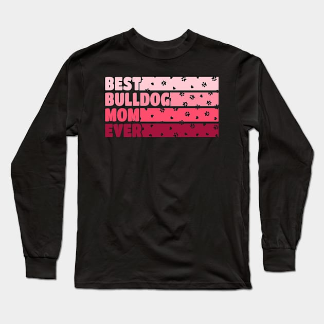 Best Bulldog Mom Ever Long Sleeve T-Shirt by White Martian